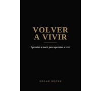 VOLVER A VIVIR: Aprender a morir para aprender a vivir