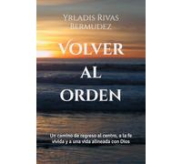 Volver al orden: Un camino de regreso al centro, a la fe vivida y a una vida alineada con Dios