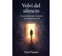 Volví del silencio: Un testimonio sobre el cuerpo, la conciencia y la vida que ignoramos