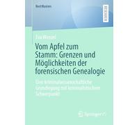 Vom Apfel zum Stamm: Grenzen und Möglichkeiten der forensischen Genealogie: Eine kriminalwissenschaftliche Grundlegung mit kriminalistischem Schwerpunkt