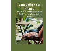 Vom Balkon zur Prämie: Wie man in einem städtischen Gehöft anbaut, bastelt und gedeiht