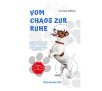 Vom Chaos zur Ruhe: Impulskontrolle und Frustrationstoleranz meistern, um einen wohlerzogenen Hund großzuziehen