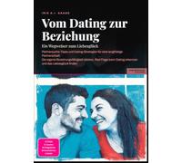 Vom Dating zur Beziehung: Ein Wegweiser zum Liebesglück