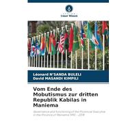 Vom Ende des Mobutismus zur dritten Republik Kabilas in Maniema: Governance and functioning of the Provincial Executive in the Province of Maniema 1990 - 2018