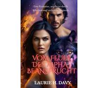 Vom Feuer des Alphas beansprucht: Eine Romanze, angeheizt durch Schicksal und verbotene Begierde