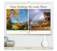 Vom Gebirge bis zum Meer, Alpen/Erzgebirge - Mitteldeutschland - Küste (hochwertiger Premium Wandkalender 2026 DIN A2 quer), Kunstdruck in Hochglanz: ... Meer und Bergen nicht entscheiden können