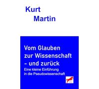 Vom Glauben zur Wissenschaft - und zurück: Eine kleine Einführung in die Pseudowissenschaft