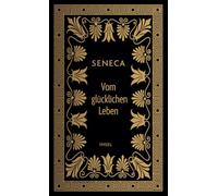 Vom glücklichen Leben: Philosophische Schriften | Gebundene Geschenkbuch-Ausstattung mit Farbschnitt
