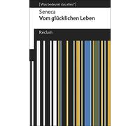 Vom glücklichen Leben: [Was bedeutet das alles?] - Seneca - Erläuterungen; Denkanstöße; Analyse - 19596