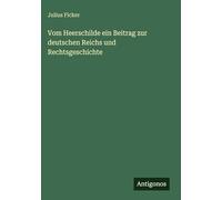 Vom Heerschilde ein Beitrag zur deutschen Reichs und Rechtsgeschichte
