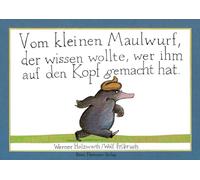 Vom kleinen Maulwurf, der wissen wollte, wer ihm auf den Kopf gemacht hat
