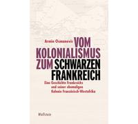 Vom Kolonialismus zum 'Schwarzen Frankreich': Eine Geschichte Frankreichs und seiner ehemaligen Kolonie Französisch-Westafrika