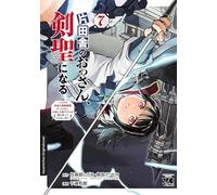 Vom Landei zum Schwertheiligen - Ich bin nur ein alter Schwertmeister vom Land, aber meine Schülerinnen lassen mich nicht in Frieden! 07: Der Manga zum neuen Hit-Anime