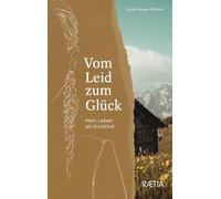 Vom Leid zum Glück. Mein Leben als Kostkind - Hauser Pfattner Letizia