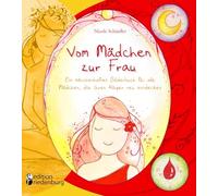 Vom Mädchen zur Frau - Ein märchenhaftes Bilderbuch für alle Mädchen, die ihren Körper neu entdecken