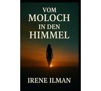 VOM MOLOCH IN DEN HIMMEL: WEGE AUS DER DUNKELHEIT , DIE WAHRE GESCHİCHTE EİNER MUTTER UND İHRER TOCHTER