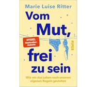 Vom Mut, frei zu sein: Wie wir das Leben nach unseren eigenen Regeln gestalten | Das neue Buch der SPIEGEL-Bestseller-Autorin