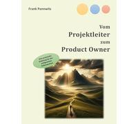 Vom Projektleiter zum Product Owner: Eine praxisnahe Anleitung für den erfolgreichen Rollenwechsel