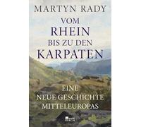 Vom Rhein bis zu den Karpaten: Eine neue Geschichte Mitteleuropas | "Faszinierend ... Eine Geschichte, die Maßstäbe setzt." Peter Frankopan