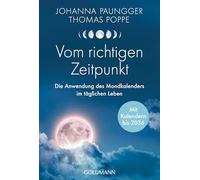 Vom richtigen Zeitpunkt: Die Anwendung des Mondkalenders im täglichen Leben - Mit Kalendern bis 2036 - Mit neuem Vorwort