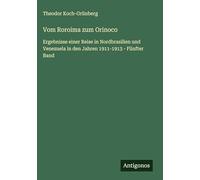 Vom Roroima zum Orinoco: Ergebnisse einer Reise in Nordbrasilien und Venezuela in den Jahren 1911-1913 - Fünfter Band
