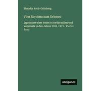 Vom Roroima zum Orinoco: Ergebnisse einer Reise in Nordbrasilien und Venezuela in den Jahren 1911-1913 - Vierter Band