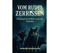 Vom Rudel Zerrissen: Ein Kampf um Freiheit, Liebe und Überleben