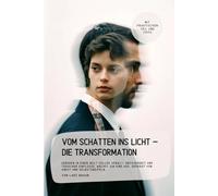 Vom Schatten ins Licht - Die Transformation: Geboren in einer Welt voller Gewalt, Unsicherheit und toxischer Einflüsse, wächst ein Kind auf, geprägt von Angst und Selbstzweifeln…