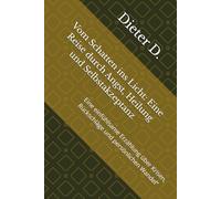 Vom Schatten ins Licht: Eine Reise durch Angst, Heilung und Selbstakzeptanz: Eine einfühlsame Erzählung über Krisen, Rückschläge und persönlichen Wandel“