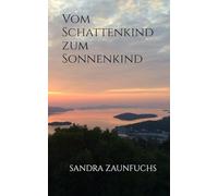 Vom Schattenkind zum Sonnenkind: Traumata überwinden und das höchste Potenzial leben