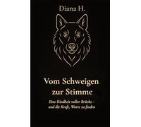 Vom Schweigen zur Stimme: Eine Kindheit voller Brüche-und die Kraft Worte zu finden