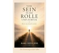 Vom Sein in die Rolle und zurück: Die Erinnerung an dich Selbst: 6