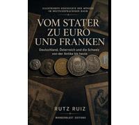 Vom Stater zu Euro und Franken: Illustrierte Geschichte der Münzen im deutschsprachigen Raum | Deutschland, Österreich und die Schweiz von der Antike bis heute