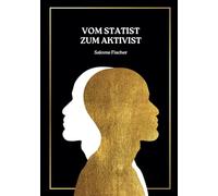 Vom Statist zum Aktivist: Werde der Mensch, der Du sein willst!