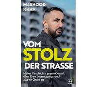 Vom Stolz der Straße: Meine Geschichte gegen Gewalt: über Ehre, Jugendgangs und zweite Chancen