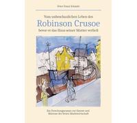 Vom unbeschaulichen Leben des Robinson Crusoe, bevor er das Haus seiner Mutter verließ: Ein Forschungsroman zur Genese und Sklerose der freien Marktwirtschaft