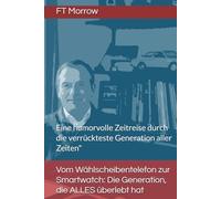 Vom Wählscheibentelefon zur Smartwatch: Die Generation, die ALLES überlebt hat: Eine humorvolle Zeitreise durch die verrückteste Generation aller Zeiten"