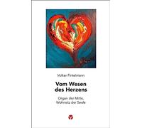 Vom Wesen des Herzens: Organ der Mitte, Wohnsitz der Seele