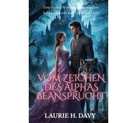 Vom Zeichen des Alphas beansprucht: Eine dunkle Werwolf-Romanze über Schicksal, Feuer und verbotene Liebe