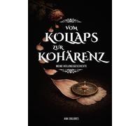 Vom Zusammenbruch zur Kohärenz: Regulierung des Nervensystems, Heilung von Angst und Trauma