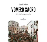Vomero sacro. Storia della vita religiosa in collina