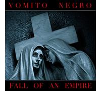 Vomito Negro - Fall Of An Empire