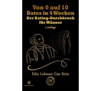 Von 0 auf 10 Dates in 4 Wochen: Der Dating-Durchbruch für Männer