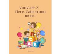 Von A-Z Tiere Zahlen und mehr buchtitel: ABC & Zahlen Malbuch - Erstes Schreiben und Ausmalen für kleine Lerner