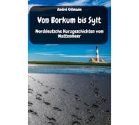 Von Borkum bis Sylt - Norddeutsche Kurzgeschichten vom Wattenmeer
