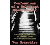 Von Braschler Confessions of a Reluctant Ghost Hunter (Tascabile)
