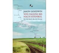 Von Danzig bis nach Istanbul: Zu Fuß durch das alte Europa