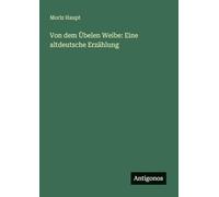 Von dem Übelen Weibe: Eine altdeutsche Erzählung