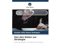 Von den Daten zur Strategie: Künstliche Intelligenz in der digitalen Vermarktung