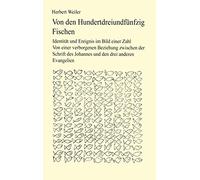 Von den hundertdreiundfünfzig Fischen: Identität und Ereignis im Bild einer Zahl. Von einer verborgenen Beziehung zwischen der Schrift des Johannes und den drei anderen Evangelien